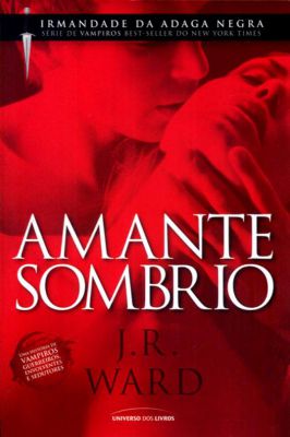 Irmandade da Adaga Negra - Amante Sombrio - Vol 1
