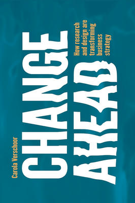 Change Ahead: How Research and Design Are Transforming Business Strategy