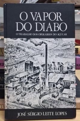 O Vapor do Diabo: o Trabalho dos Operários do Açúcar