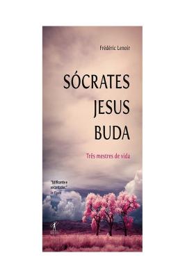 Sócrates, jesus, buda - três mestres de vida