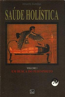 Saúde Holística - Volume 1 - Em Busca do Perispírito