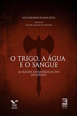 O trigo, a água e o sangue : As raízes estratégicas do Ocidente (como novo)