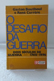 O desafio da Guerra - Dois séculos de guerra -1740-1974