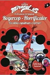 Miraculous: as Aventuras de Ladybug os Vilões 5: Rogercop e Horrificat