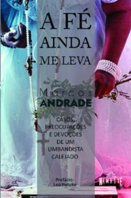 A Fé Ainda Me Leva: Casos, Preocupações e Devoções    Autografado