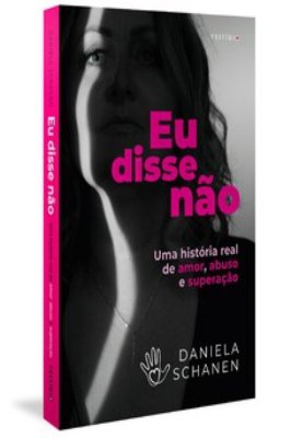 Eu Disse Não uma Historia Real de Amor Abuso e Superação
