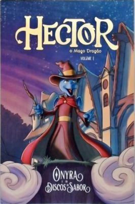Hector - O Mago Dragão - Volume 1 - Ônyra e os Discos de Sabor