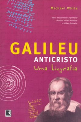 Galileu Anticristo - uma Biografia