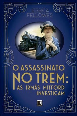 O Assassinato no Trem: as Irmãs Mitford Investigam