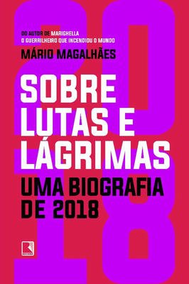 Sobre Lutas e Lágrimas: uma Biografia de 2018