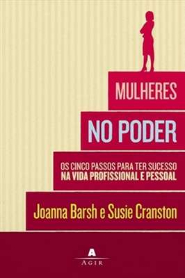 Mulheres no Poder - os Cincos Passos para Ter Sucesso na Vida Profissional e Pessoal.