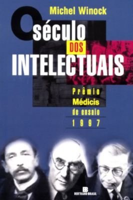 O Século dos Intelectuais. Prêmio Médicis de Ensaio 1997