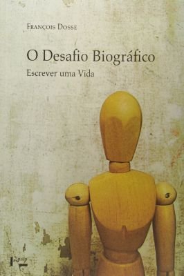 O Desafio Biográfico : Escrever uma Vida