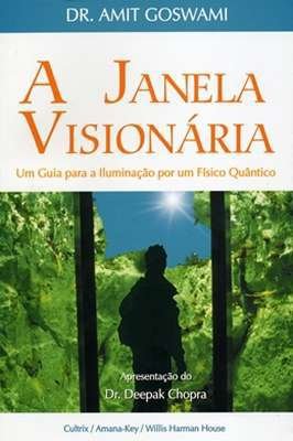 A Janela Visionária um Guia para a Iluminação por um Físico Quantico
