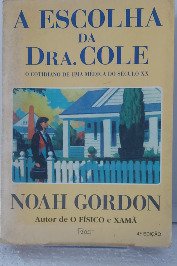 A Escolha Da Dra. Cole - O Cotidiano de uma médica do Século XX