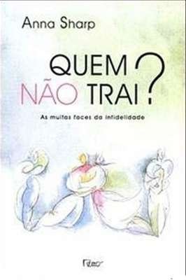Quem Não Trai?: as Muitas Faces da Infidelidade