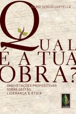 Qual é a Tua Obra?: Inquietações Propositivas Sobre Gestão, Liderança