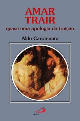 Amar Trair - Quase uma Apologia da Traição