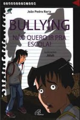 Bullying, Não Quero Ir pra Escola!