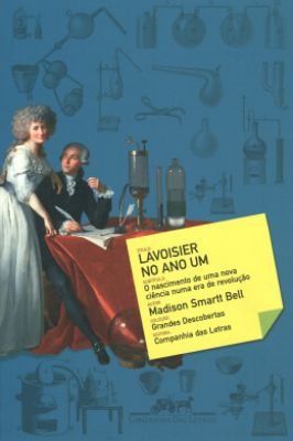 Lavoisier no ano um- O nascimento de uma nova ciência numa era de revolução