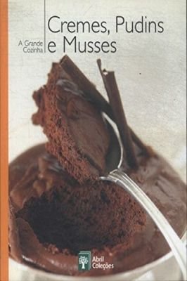 A Grande Cozinha - Cremes, Pudins e Musses