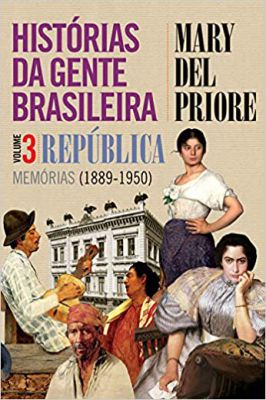 Histórias da Gente Brasileira Vol. 3 - República 1889-1950