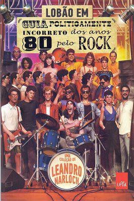 Guia Politicamente Incorreto dos Anos 80 pelo Rock