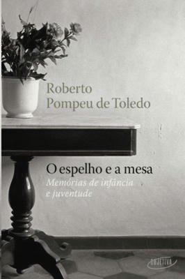 O Espelho e a Mesa: Memórias de Infância e Juventude