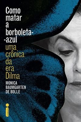 Como Matar a Borboleta Azul - uma Crônica da era Dilma