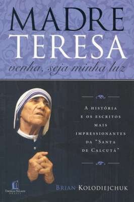 Madre Teresa - Venha, Seja Minha Luz