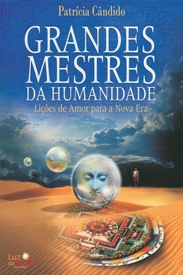 Grandes Mestres da Humanidade: Lições de Amor para uma Nova Era
