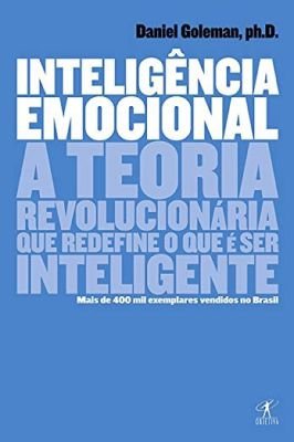 Inteligência Emocional - A Teoria Revolucionária que Redefine o que é Ser Inteligente