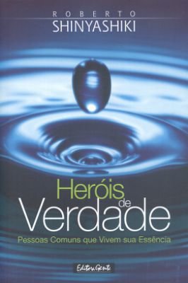Heróis de Verdade: Pessoas Comuns Que Vivem Sua Essência