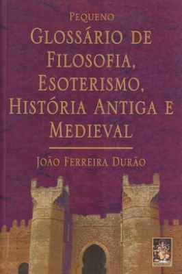 Pequeno Glossário de Filosofia, Esoterismo, Historia Antiga..