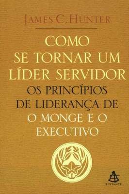Como Se Tornar um Líder Servidor: os Princípios de Liderança de o Mong