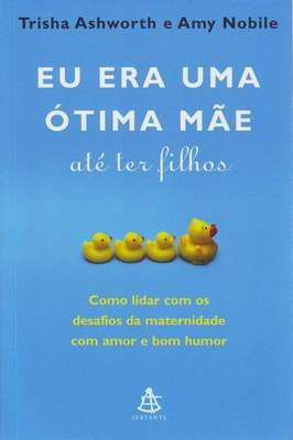Eu era uma ótima Mãe Até Ter Filhos