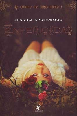 Enfeitiçadas (as Crônicas das Irmãs Bruxas – Livro 1)