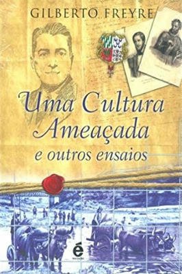 Uma Cultura Ameaçada e Outros Ensaios