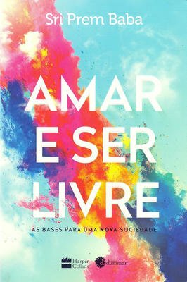 Amar e Ser Livre: as Bases para uma Nova Sociedade