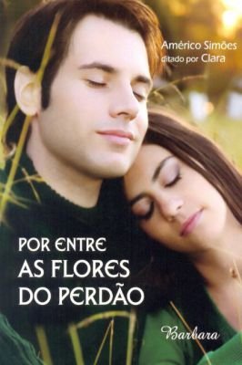Por Entre as Flores do Perdão