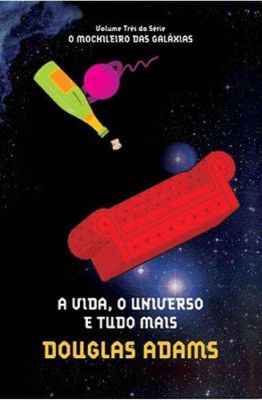 A Vida, o Universo e Tudo Mais - Série o Mochileiro das Galáxias 3