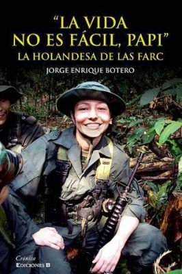 La Vida no Es Fácil, Papi - La Holandesa de las Farc