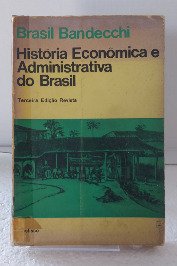 História Econômica e Administrativa do Brasil- Terceira edição Revista