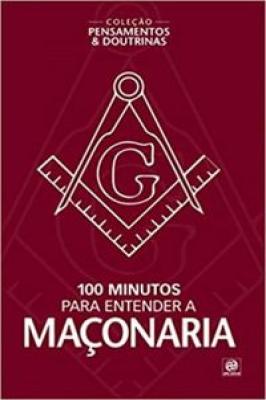 Coleção pensamentos & doutrinas - 100 minutos para entender a Maçonaria