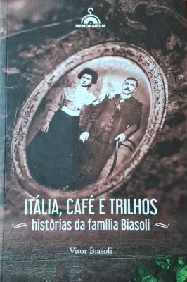 Itália, Café e Trilhos Histórias da Família Biasoli