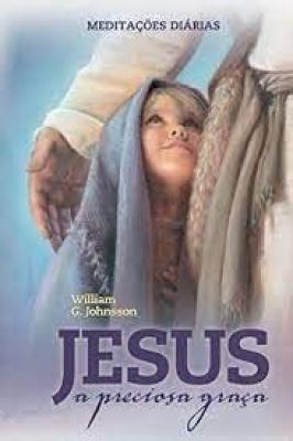 Jesus - A Preciosa Graça / Meditações diárias
