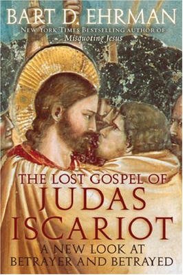 The Lost Gospel of Judas Iscariot  a New Look At Betrayer and Betrayed