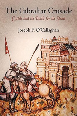 The Gibraltar Crusade: Castile and the Battle For the Strait