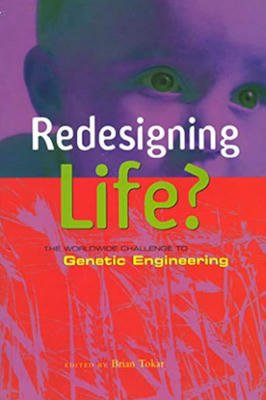 Redesigning Life?: The Worldwide Challenge to Genetic Engineering - ingles