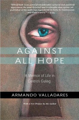 Against All Hope: A Memoir of Life in Castro's Gulag
